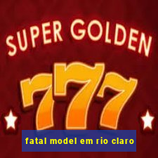 fatal model em rio claro